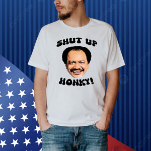 The Jeffersons Shut Up Honky Shirt