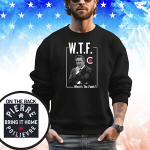 WTF Where’s The Funds Pierre Poilievre Bring It Home Shirt