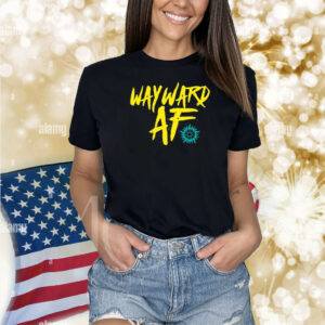 Wayward Af Shirts