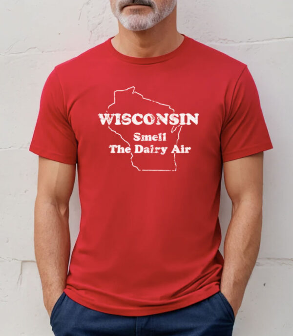 Wisconsin Smell The Dairy Air T-Shirts