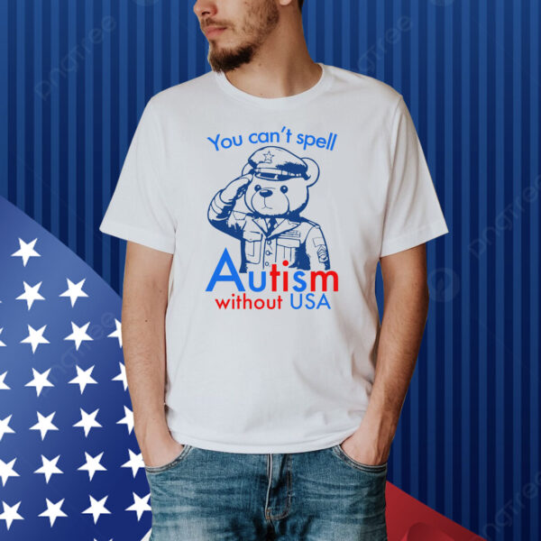 You Can't Spell Autism Without USA Shirt