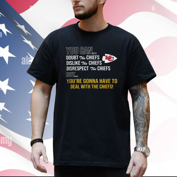 You can doubt dislike disrespect but you’re gonna have to deal with the Kansas City Chiefs shirt