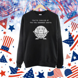 You're Looking At The News Baseball Pants TShirt