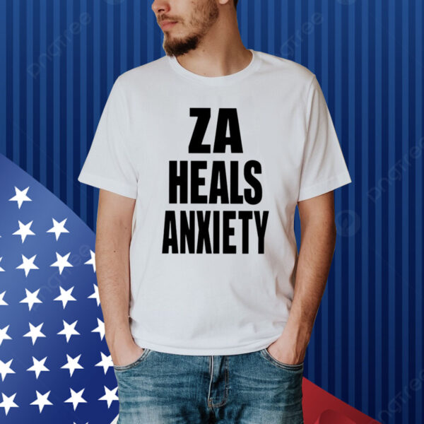 Za Heals Anxiety Shirt