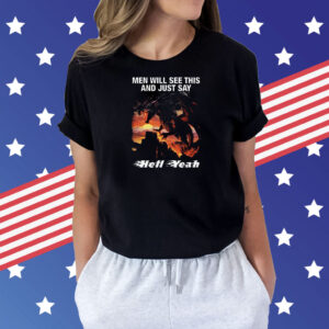 Men Will See This And Just Say Hell Yeah Shirt