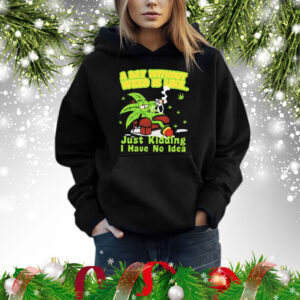 A day without weed is like just kidding i have no idea Shirt