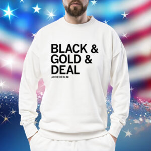 Addie Deal black & gold & deal Shirt