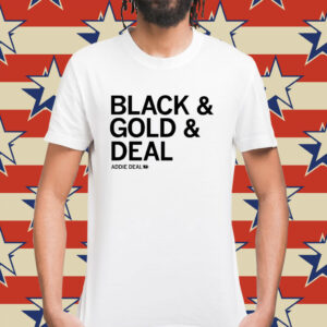 Addie Deal black & gold & deal Shirt