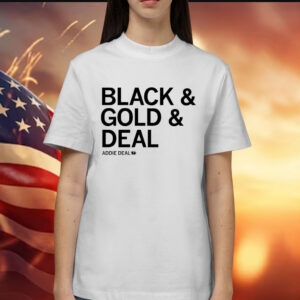 Addie Deal black & gold & deal Shirt