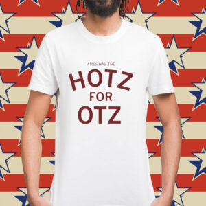 Ames has the hotz for otz Shirt