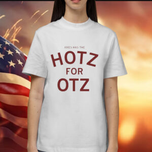Ames has the hotz for otz Shirt