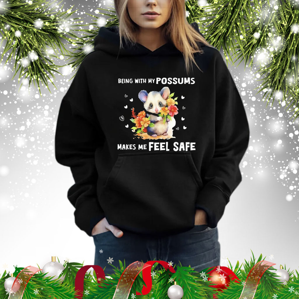 Being with my possums makes me feel safe Shirt