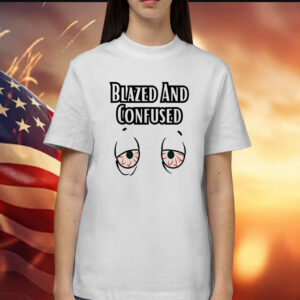 Blazed and confused eyes Shirt