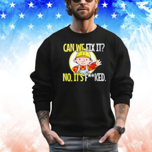 Bob Builder can we fix it no it’s fucked T-Shirt