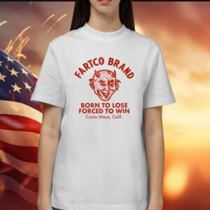 Brand born to lose forced to win Costa Mesa Calif Shirt