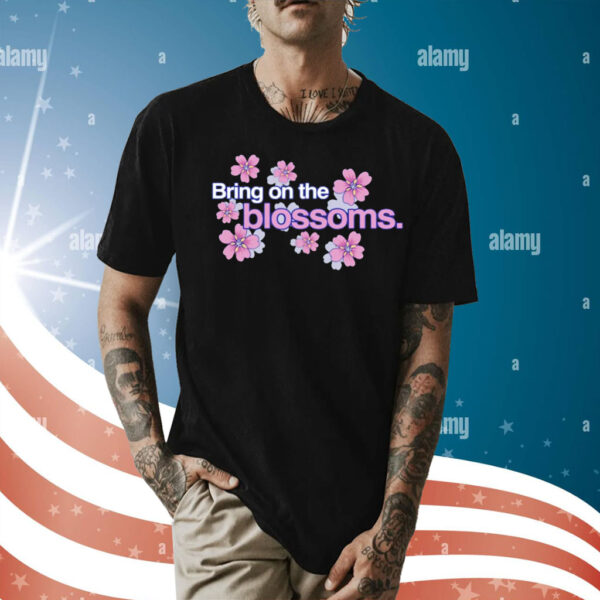 Bring on the blossoms Shirt