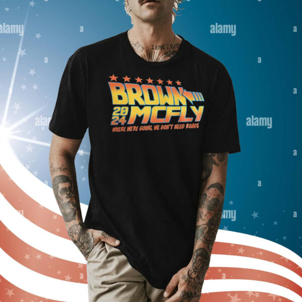 Brown Mcfly 2024 where we’re going we don’t need roads Shirt