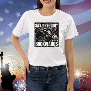 Bruhtees Store Say Reggin Backwards Hoodie Shirts