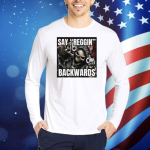 Bruhtees Store Say Reggin Backwards Hoodie TShirts