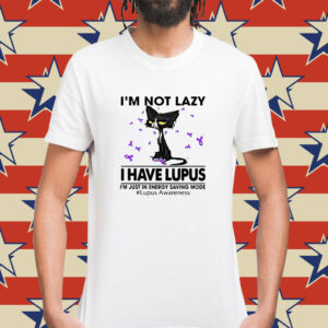 Cat I’m not lazy I have lupus Shirt