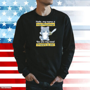 Cat hello my name is Inigo Meowntoya you ate my food prepare to die Shirt