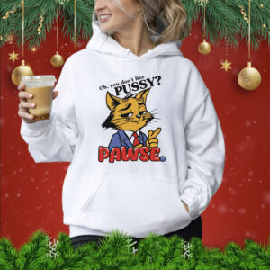 Cat oh you don’t like pussy pawse cartoon Shirt