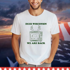 Deer Wisconsin The M Wmlw We Are Back Shirt