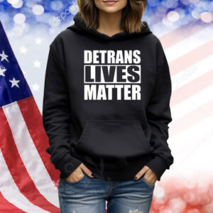Detrans Lives Matter Shirts