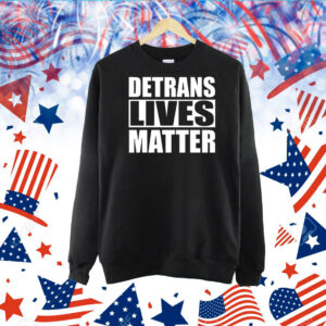 Detrans Lives Matter TShirts