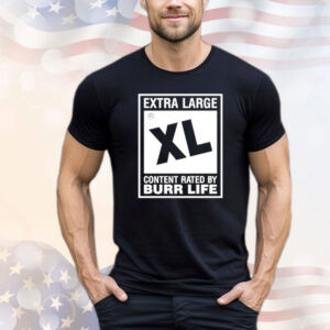 Extra large xl content rated by burr life shirt
