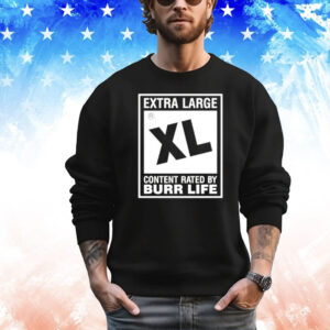 Extra large xl content rated by burr life shirt