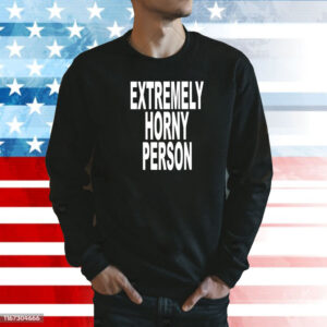 Extremely Horny Person Shirt