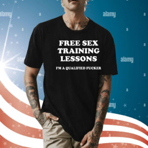 Free sex training lessons im a qualified fucker Shirt