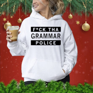 Fuck Tha Grammar Police Shirt