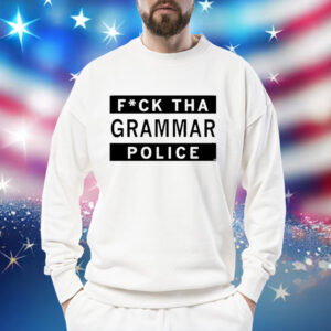 Fuck Tha Grammar Police Shirt