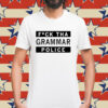 Fuck Tha Grammar Police Shirt