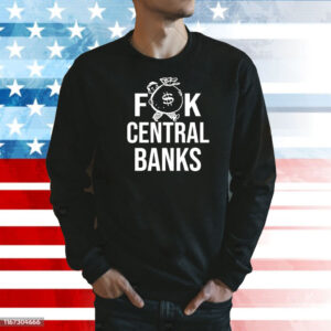 Fuck central banks Shirt