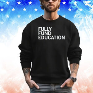 Fully funded edcuation Shirt