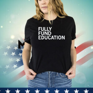 Fully funded edcuation Shirt