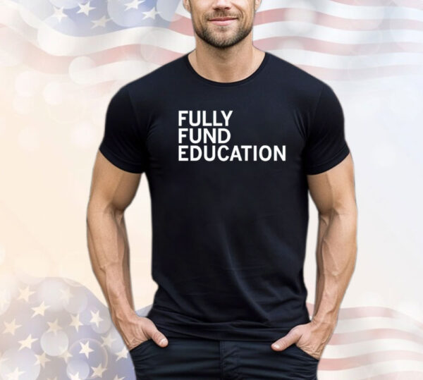 Fully funded edcuation Shirt