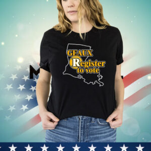 Geaux register to vote Shirt