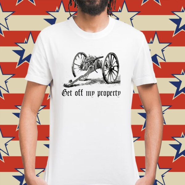 Get off my property montigny mitrailleuse Shirt