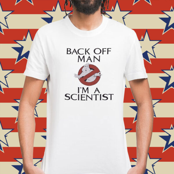 Ghostbusters back off man I’m a scientist Shirt