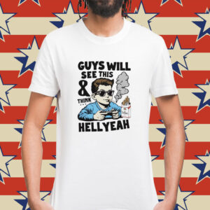 Guys will see this and think hell yeah kid Shirt