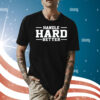 Handle hard better Shirt
