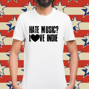 Hate music love indie Shirt
