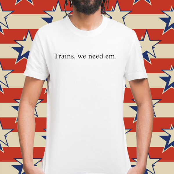 Hayden Clarkin trains we need em Shirt