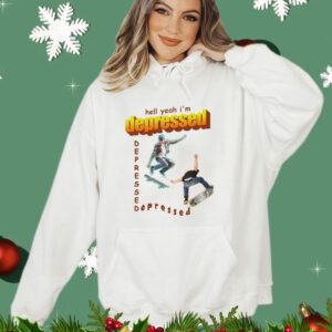 Hell yeah i’m depressed Shirt
