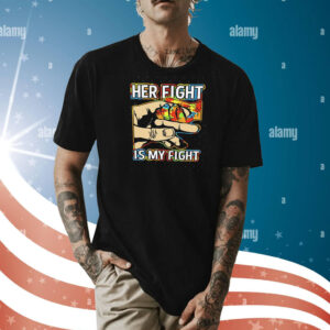 Her fight is my fight Shirt