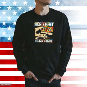 Her fight is my fight Shirt